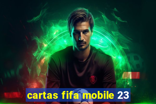 cartas fifa mobile 23